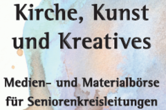 Kirche, Kunst und Kreatives - Medien- und Materialbörse für Seniorengruppenleitungen