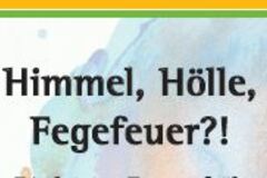 Himmel, Hölle, Fegefeuer?!